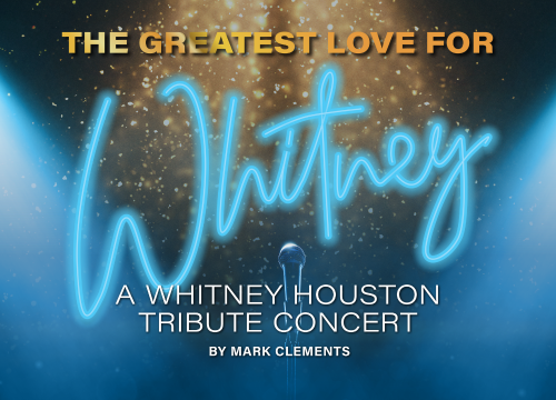 More Info for The Greatest Love for Whitney: A Whitney Houston Tribute Concert